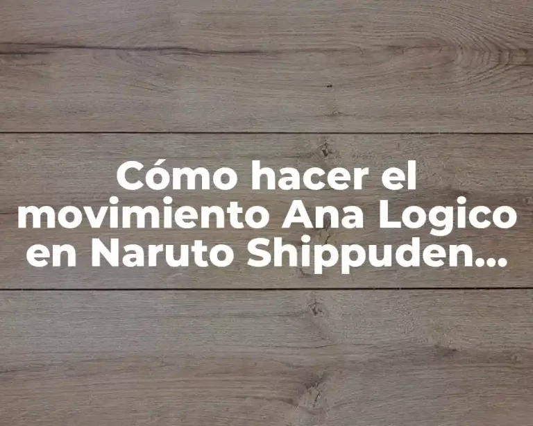 Cómo hacer el movimiento Ana Logico en Naruto Shippuden Impact