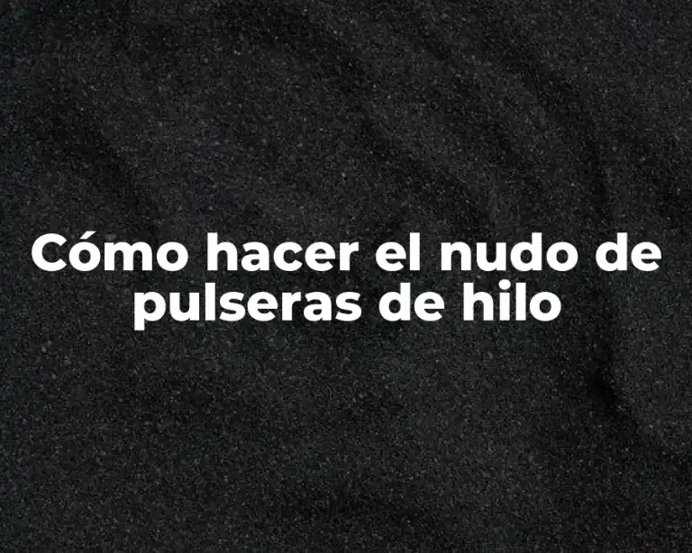 Cómo hacer el nudo de pulseras de hilo