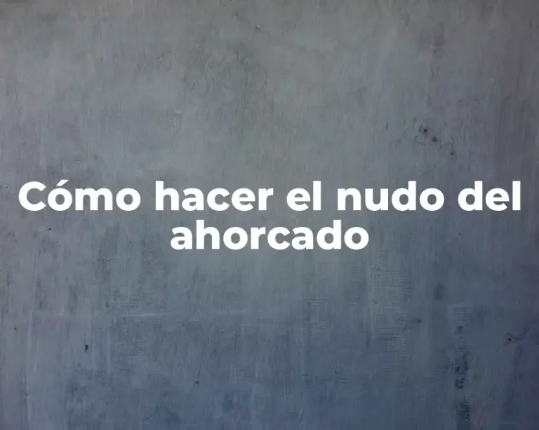 Cómo hacer el nudo del ahorcado