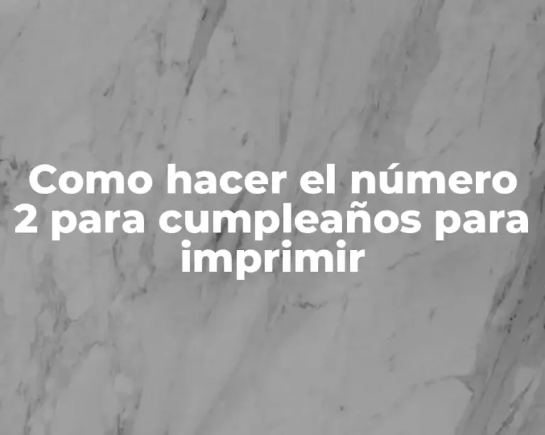 Como hacer el número 2 para cumpleaños para imprimir