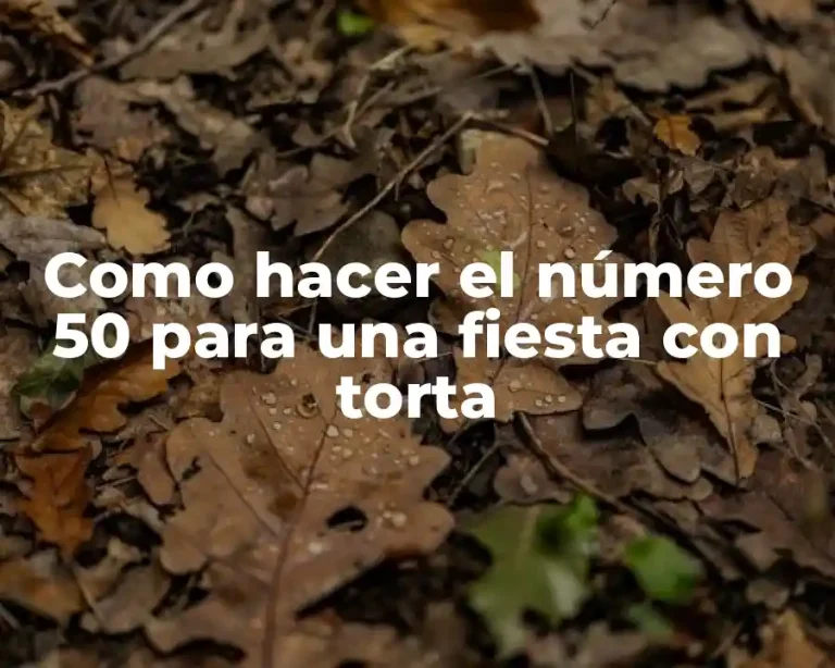 Como hacer el número 50 para una fiesta con torta
