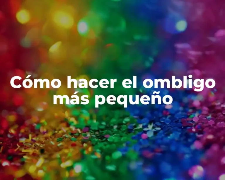 Cómo hacer el ombligo más pequeño