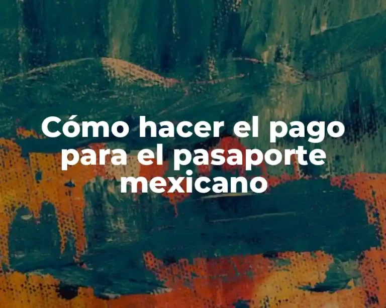 Cómo hacer el pago para el pasaporte mexicano