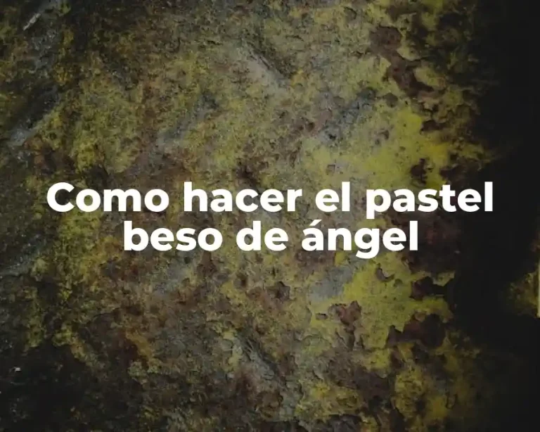 Como hacer el pastel beso de ángel