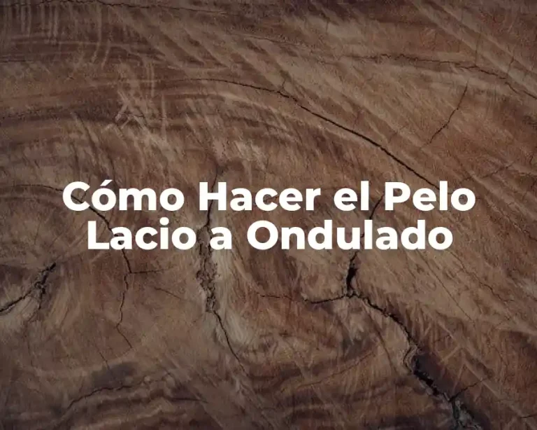 Cómo Hacer el Pelo Lacio a Ondulado