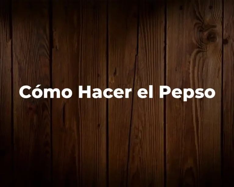 Cómo Hacer el Pepso