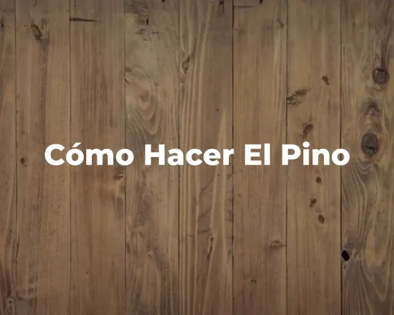 Cómo Hacer El Pino