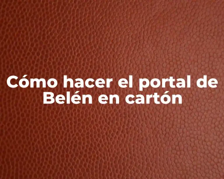 Cómo hacer el portal de Belén en cartón