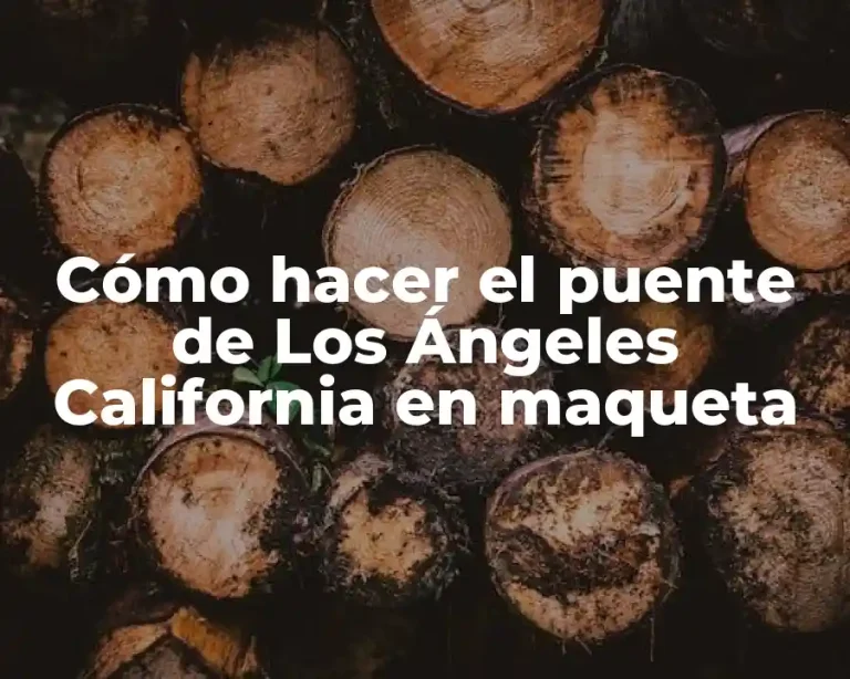 Cómo hacer el puente de Los Ángeles California en maqueta