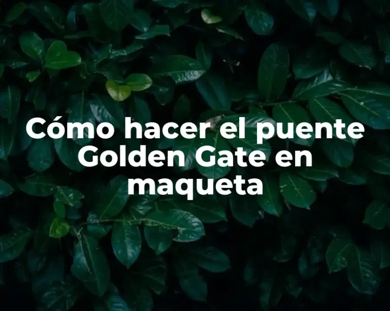 Cómo hacer el puente Golden Gate en maqueta