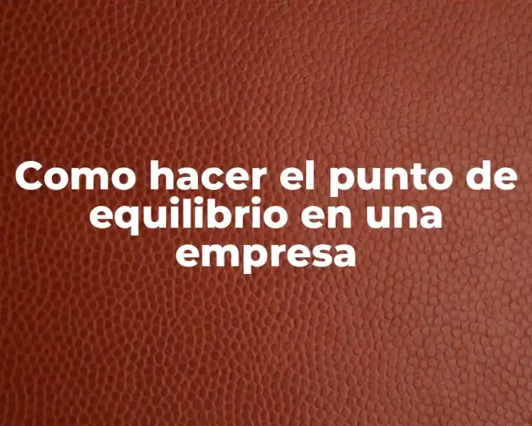 Como hacer el punto de equilibrio en una empresa