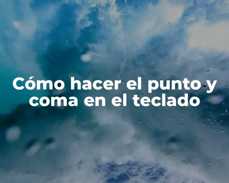 Cómo hacer el punto y coma en el teclado