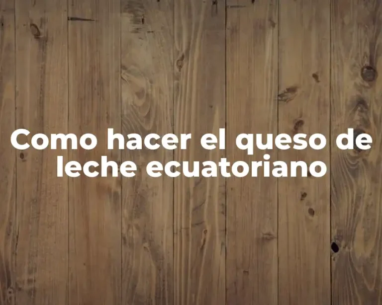 Como hacer el queso de leche ecuatoriano