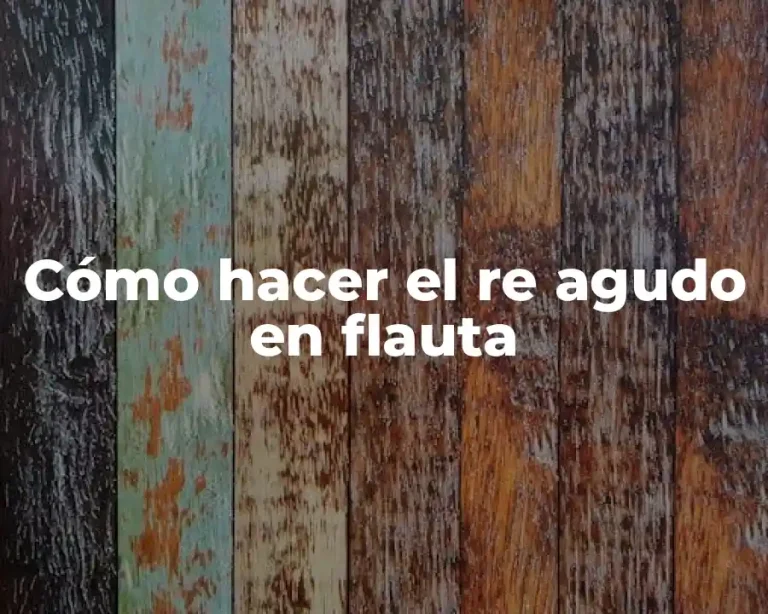 Cómo hacer el re agudo en flauta