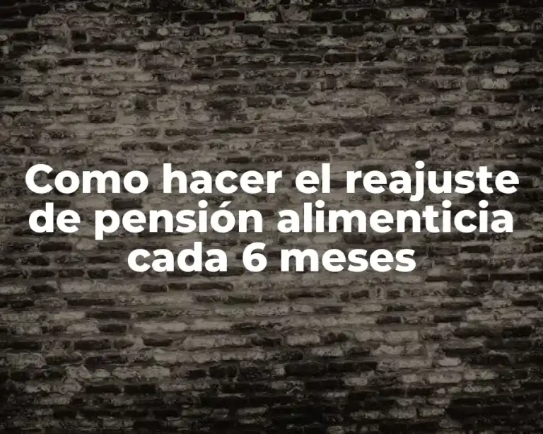 Como hacer el reajuste de pensión alimenticia cada 6 meses