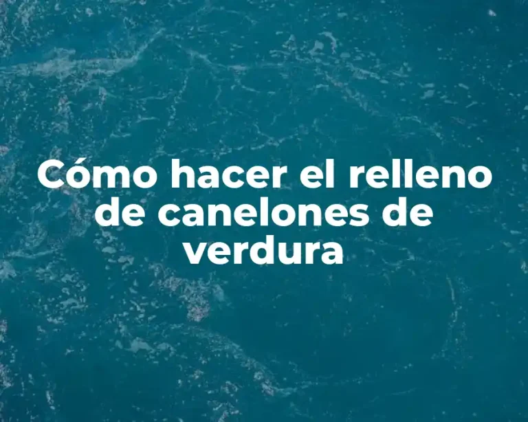 Cómo hacer el relleno de canelones de verdura