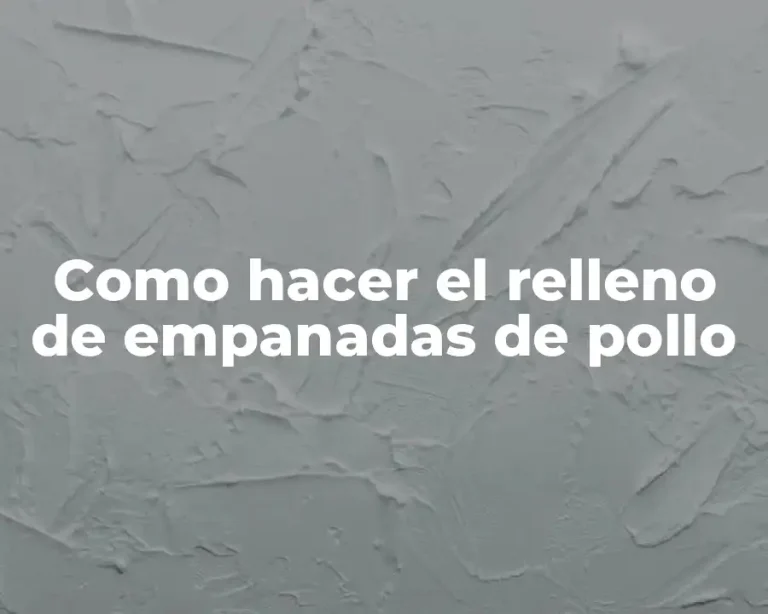 Como hacer el relleno de empanadas de pollo