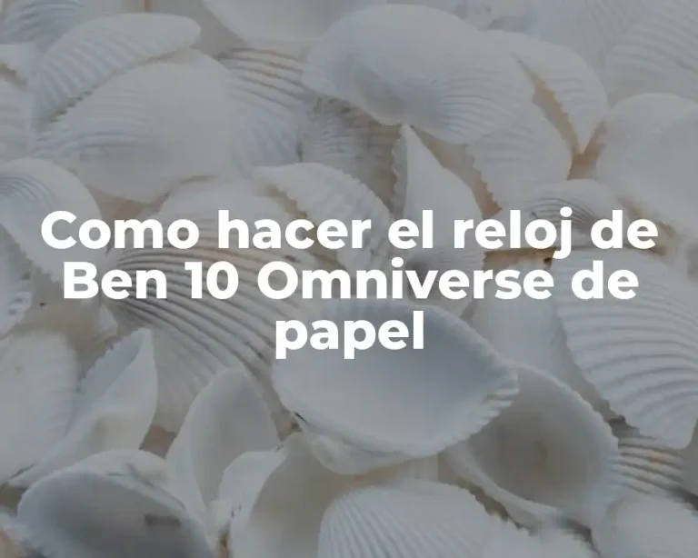 Como hacer el reloj de Ben 10 Omniverse de papel