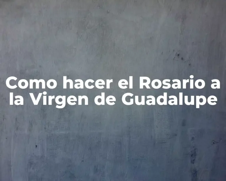 Como hacer el Rosario a la Virgen de Guadalupe