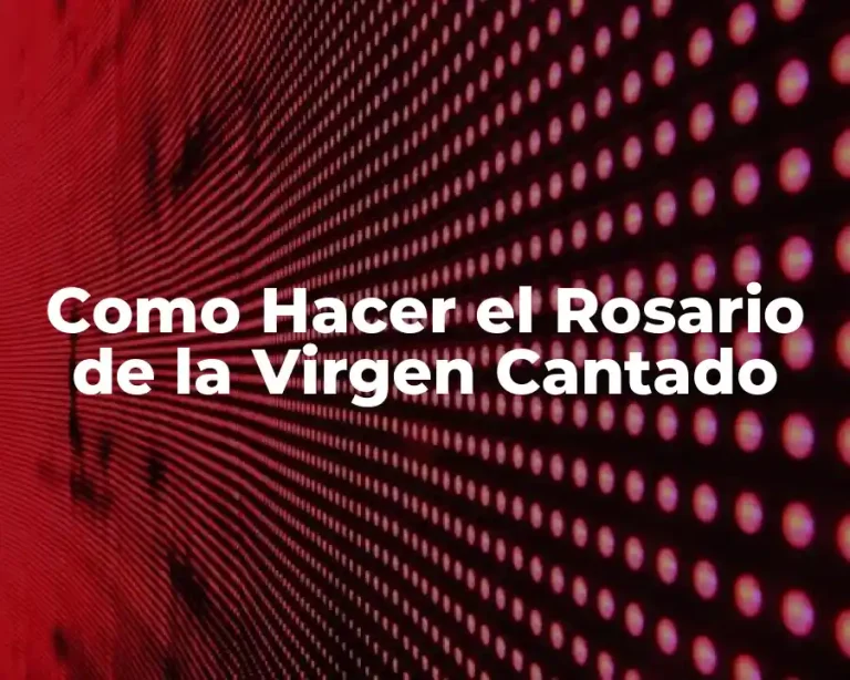 Como Hacer el Rosario de la Virgen Cantado
