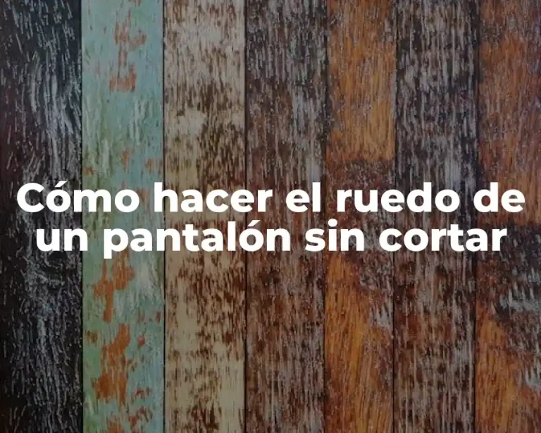 Cómo hacer el ruedo de un pantalón sin cortar