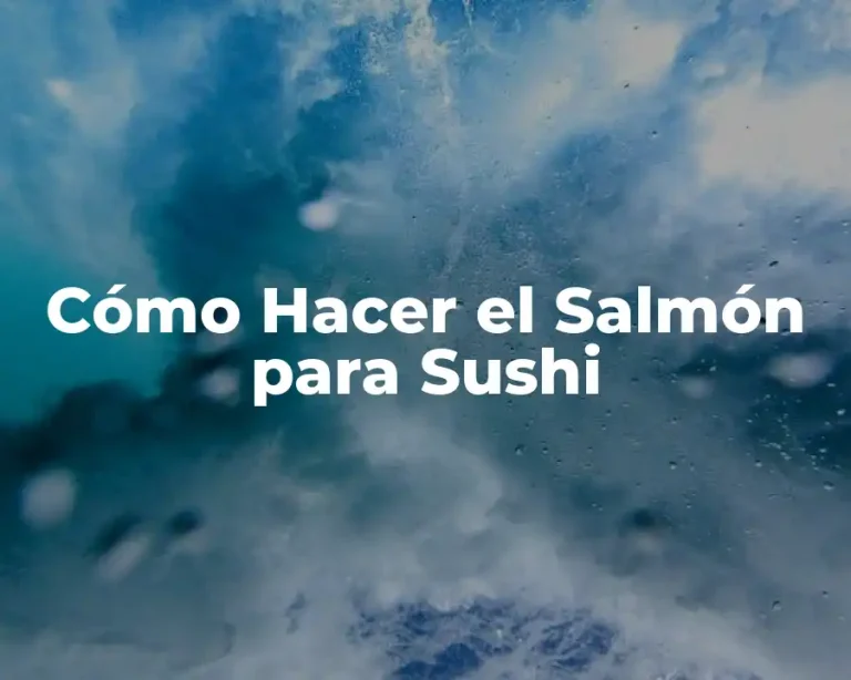 Cómo Hacer el Salmón para Sushi