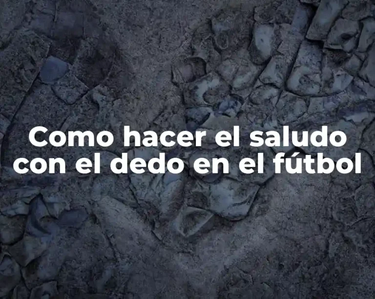 Como hacer el saludo con el dedo en el fútbol