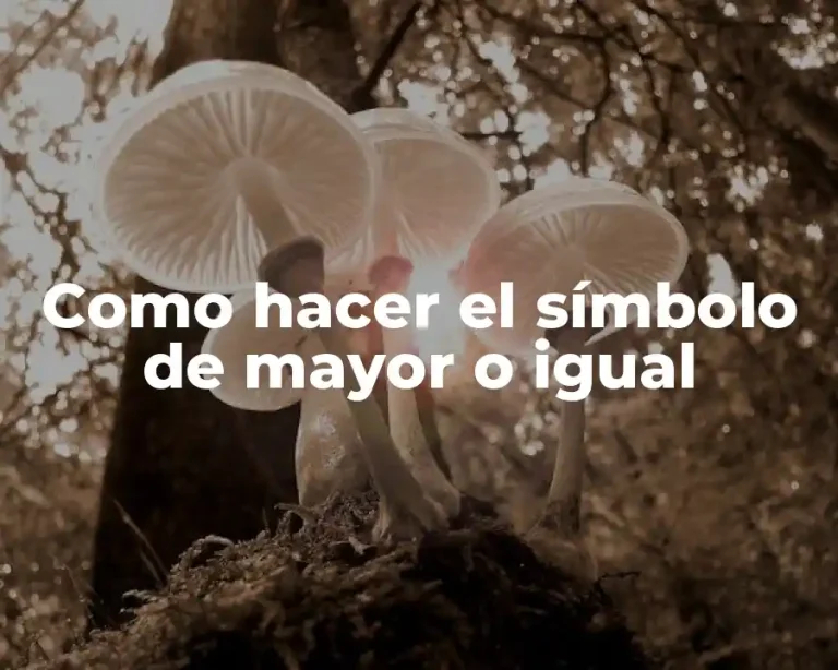 Como hacer el símbolo de mayor o igual