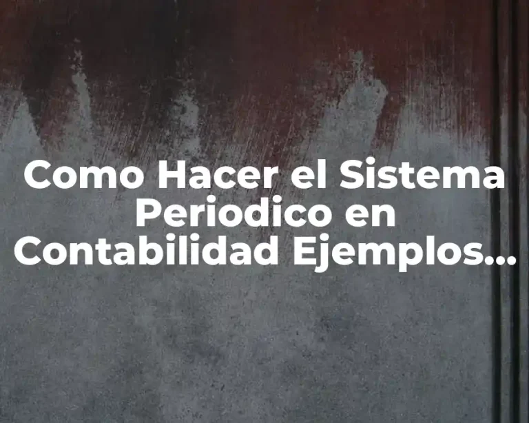 Como Hacer el Sistema Periodico en Contabilidad Ejemplos Ejercicios