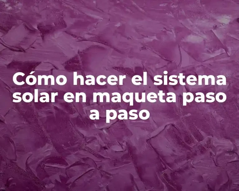Cómo hacer el sistema solar en maqueta paso a paso