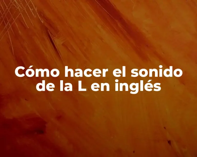 Cómo hacer el sonido de la L en inglés