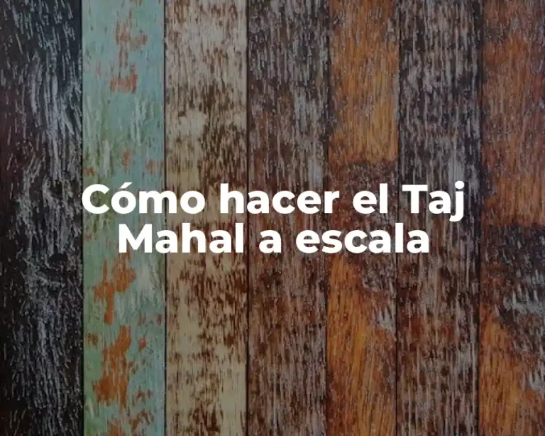 Cómo hacer el Taj Mahal a escala