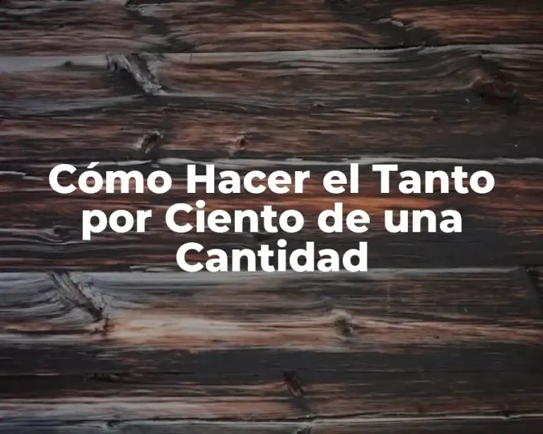Cómo Hacer el Tanto por Ciento de una Cantidad