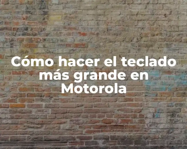 Cómo hacer el teclado más grande en Motorola