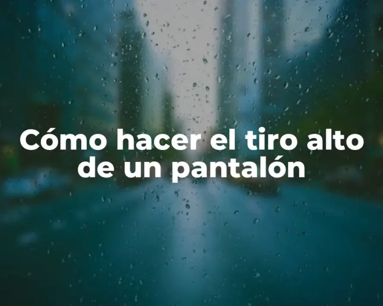 Cómo hacer el tiro alto de un pantalón