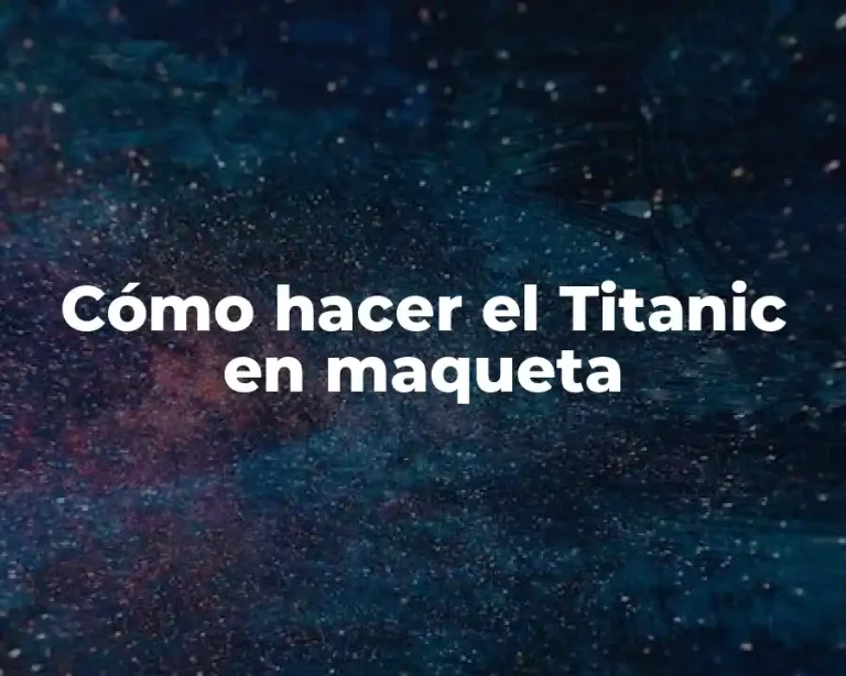 Cómo hacer el Titanic en maqueta