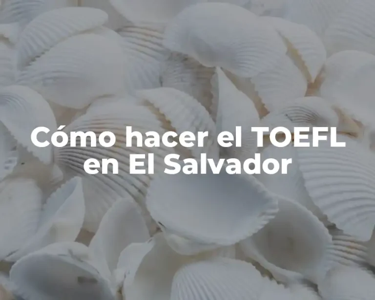 Cómo hacer el TOEFL en El Salvador