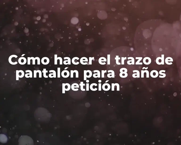 Cómo hacer el trazo de pantalón para 8 años petición