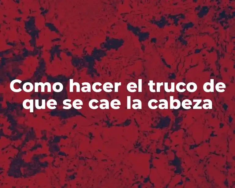 Como hacer el truco de que se cae la cabeza