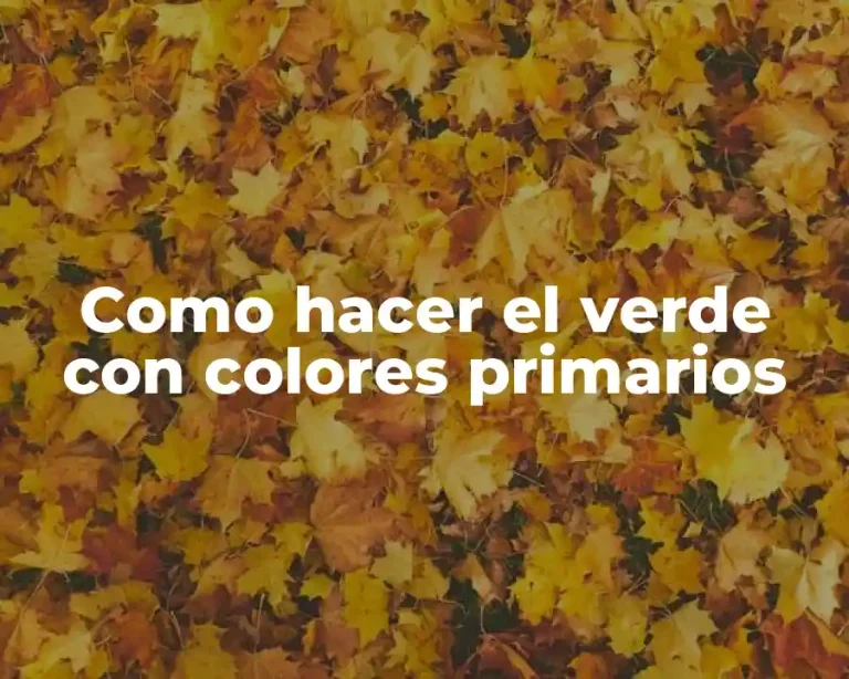 Como hacer el verde con colores primarios