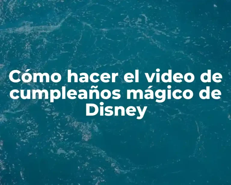 Cómo hacer el video de cumpleaños mágico de Disney