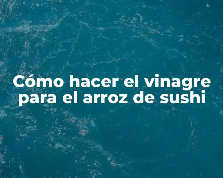 Cómo hacer el vinagre para el arroz de sushi