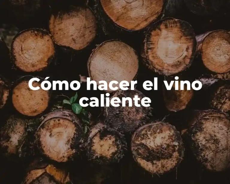 Cómo hacer el vino caliente