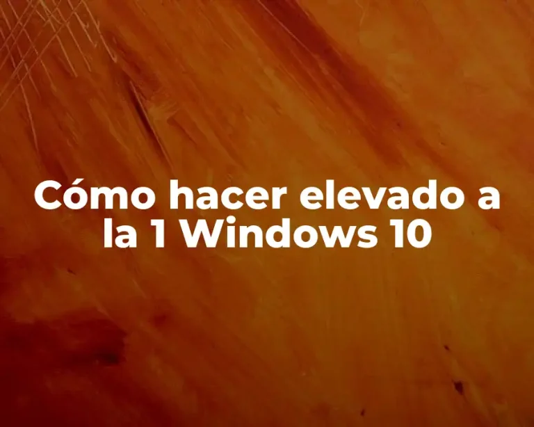 Cómo hacer elevado a la 1 Windows 10