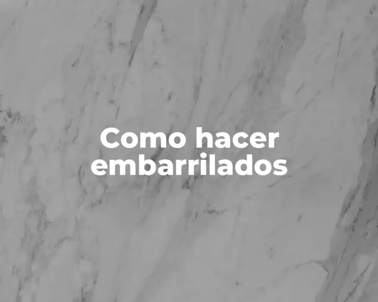 Como hacer embarrilados