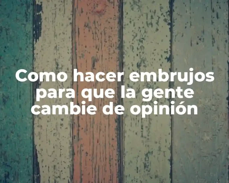 Como hacer embrujos para que la gente cambie de opinión