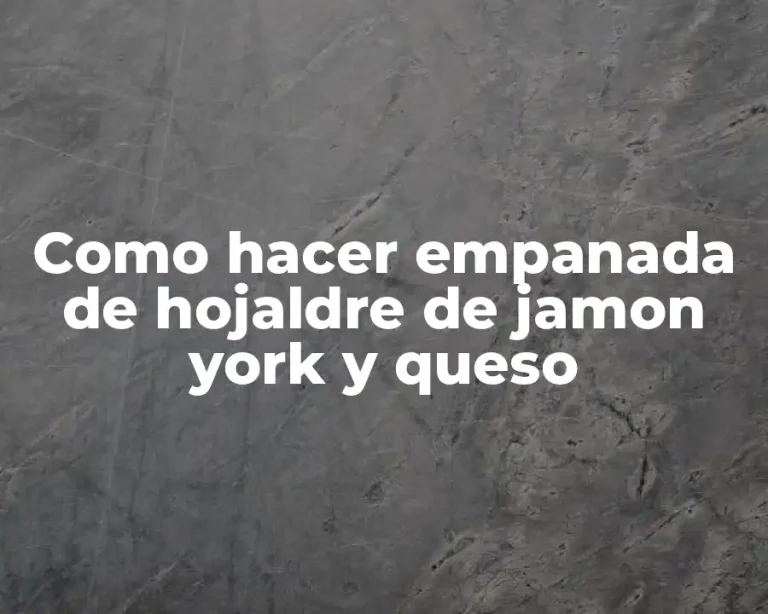 Como hacer empanada de hojaldre de jamon york y queso