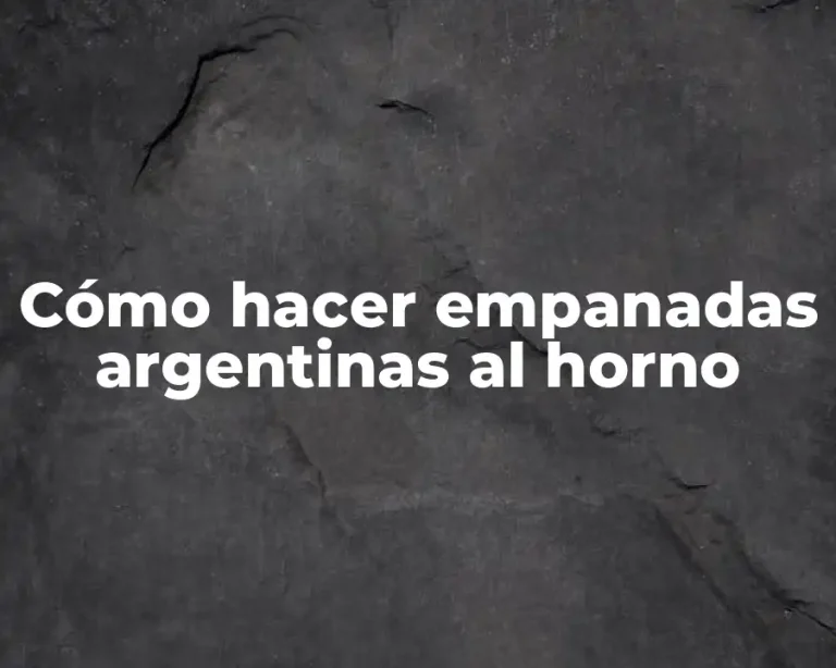 Cómo hacer empanadas argentinas al horno