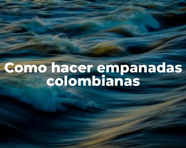 Como hacer empanadas colombianas