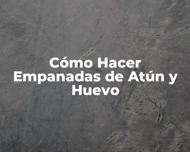 Cómo Hacer Empanadas de Atún y Huevo